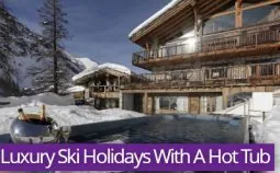 Luxury Ski Holidays With A Hot Tub