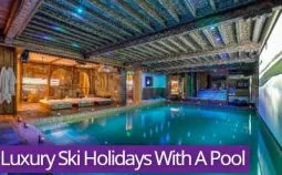 Luxury Ski Holidays With A Pool