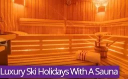 Luxury Ski Holidays With A Sauna