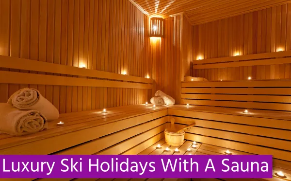 Luxury Ski Holidays With A Sauna
